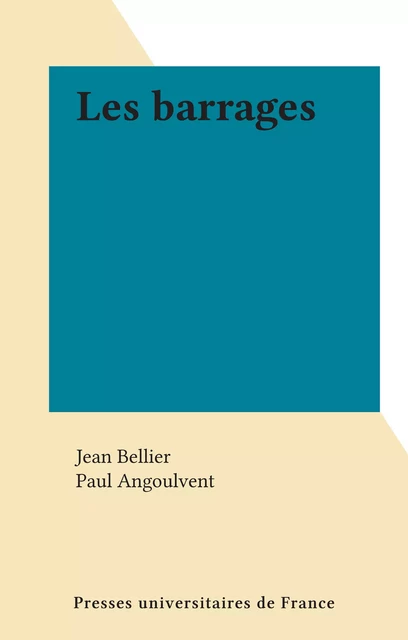 Les barrages - Jean Bellier - (Presses universitaires de France) réédition numérique FeniXX