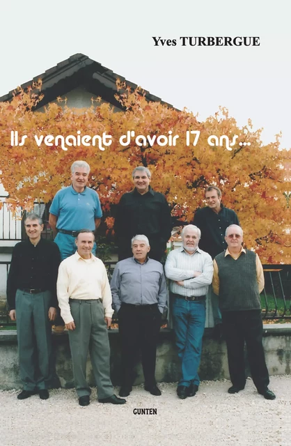 Ils venaient d'avoir 17 ans - Yves Turbergue - Editions Gunten