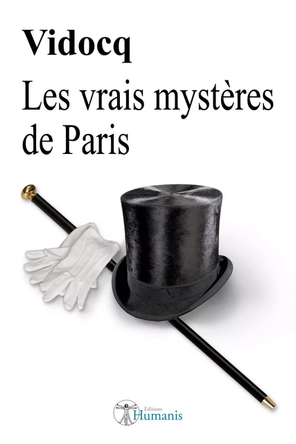 Les vrais mystères de Paris - Eugène-François Vidocq - Editions Humanis