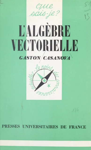 L'algèbre vectorielle - Gaston Casanova - (Presses universitaires de France) réédition numérique FeniXX