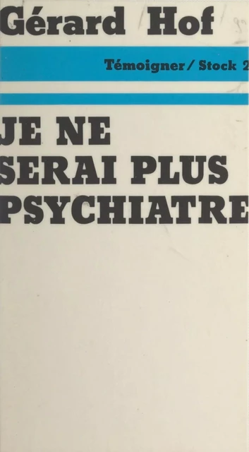 Je ne serai plus psychiatre - Gérard Hof - (Stock) réédition numérique FeniXX