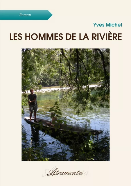 Les hommes de la rivière - Yves Michel - Atramenta