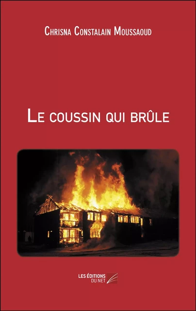 Le coussin qui brûle - Chrisna Constalain Moussaoud - Les Éditions du Net