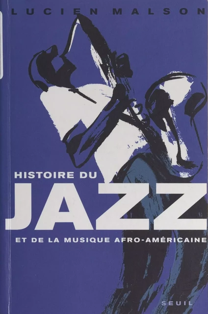 Histoire du jazz et de la musique afro-américaine - Lucien Malson - Seuil (réédition numérique FeniXX)