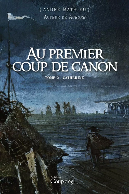 Au premier coup de canon - Tome 2 - André Mathieu - Éditions Coup d'œil