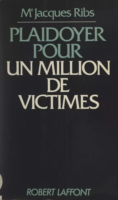 Plaidoyer pour un million de victimes - Jacques Ribs - Robert Laffont (réédition numérique FeniXX)