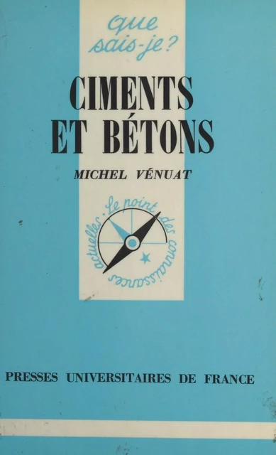 Ciments et bétons - Michel Vénuat - (Presses universitaires de France) réédition numérique FeniXX