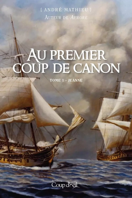 Au premier coup de canon - Tome 1 - André Mathieu - Éditions Coup d'œil