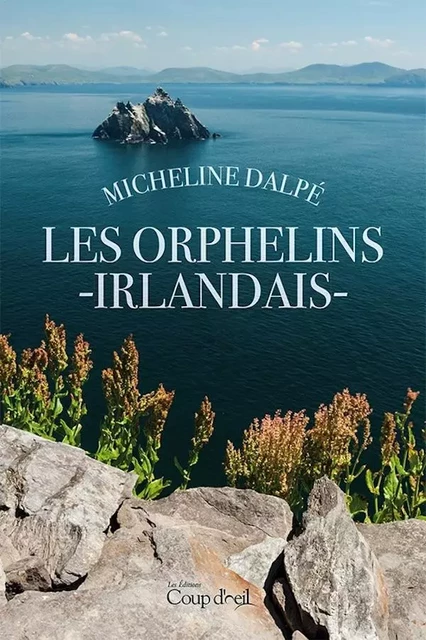 Les orphelins irlandais - Micheline Dalpé - Éditions Coup d'œil