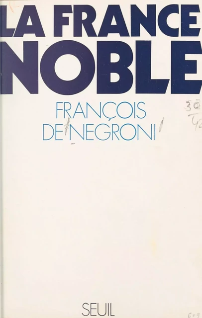 La France noble - François de Negroni - Seuil (réédition numérique FeniXX)