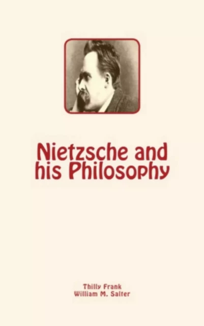 Nietzsche and his Philosophy - Thilly Frank, William M. Salter - Editions Le Mono