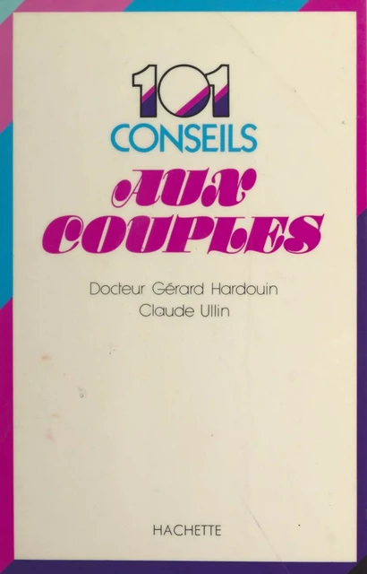 101 conseils aux couples - Gérard Hardouin, Claude Ullin - (Hachette) réédition numérique FeniXX