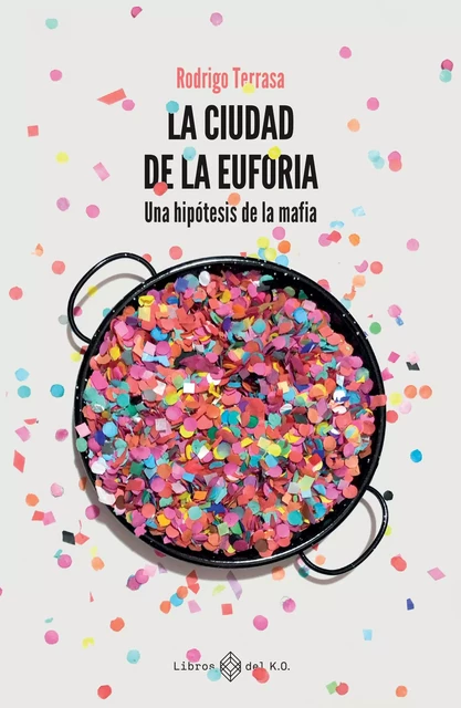 La ciudad de la euforia - Rodrigo Terrasa Gras - Libros del K.O.