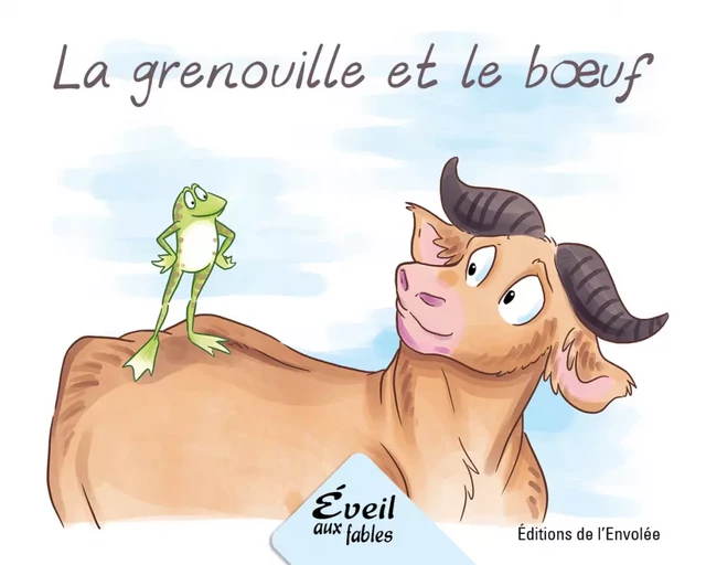 La grenouille et le boeuf - Annie-Claude Lebel - Éditions de l’Envolée