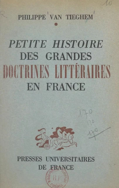 Petite histoire des grandes doctrines littéraires en France : de la Pléiade au Surréalisme - Philippe Van Tieghem - (Presses universitaires de France) réédition numérique FeniXX