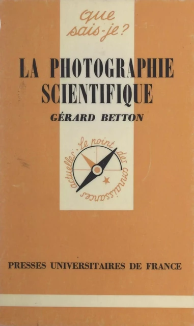 La photographie scientifique - Gérard Betton - (Presses universitaires de France) réédition numérique FeniXX