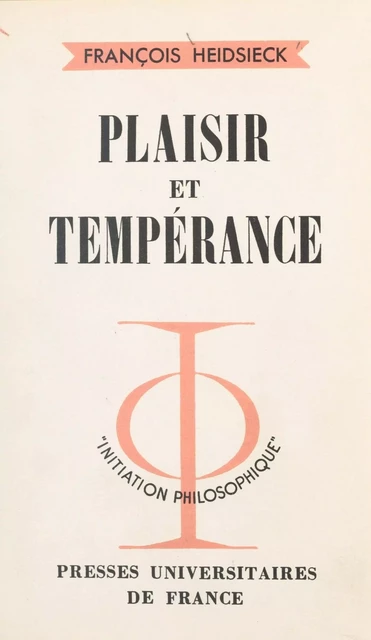 Plaisir et tempérance - François Heidsieck - (Presses universitaires de France) réédition numérique FeniXX