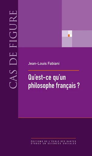 Qu’est-ce qu’un philosophe français ? - Jean-Louis Fabiani - Éditions de l’École des hautes études en sciences sociales