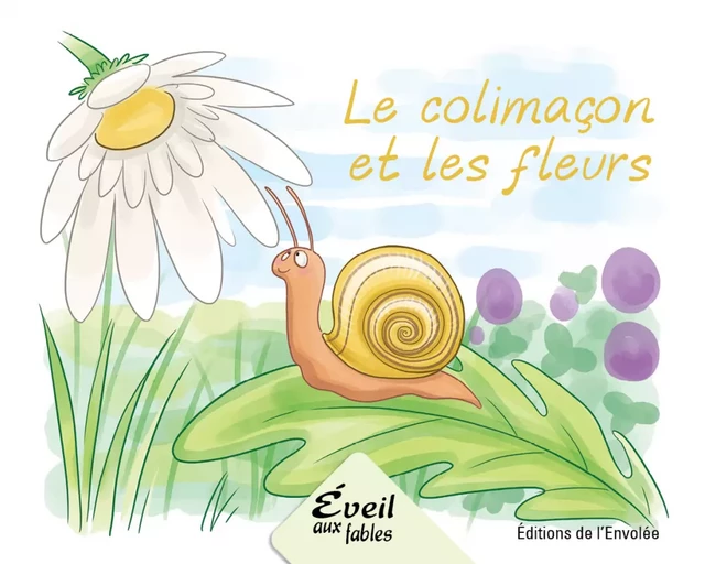 Le colimaçon et les fleurs - Annie-Claude Lebel - Éditions de l’Envolée