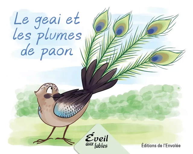 Le geai et les plumes de paon - Annie-Claude Lebel - Éditions de l’Envolée