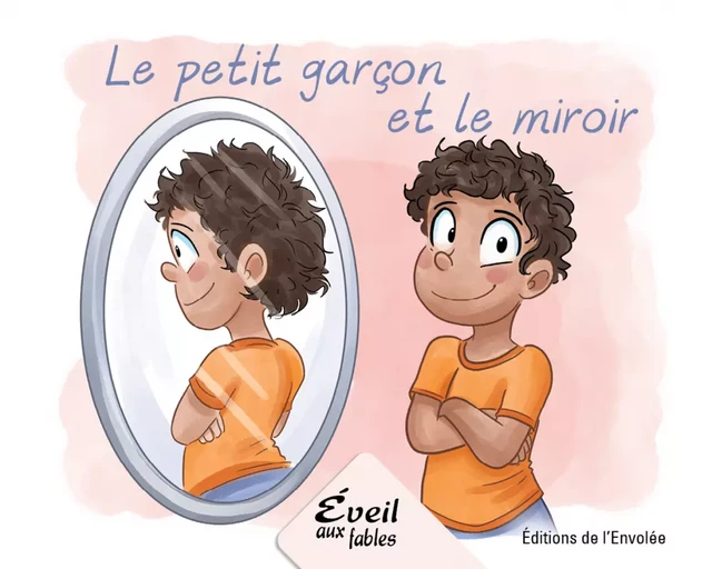 Le petit garçon et le miroir - Annie-Claude Lebel - Éditions de l’Envolée