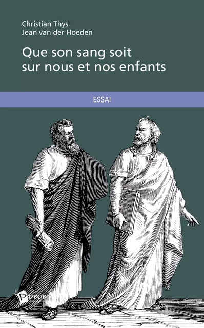 Que son sang soit sur nous et nos enfants - Christian Thys, Jean Van Der Hoeden - Publibook