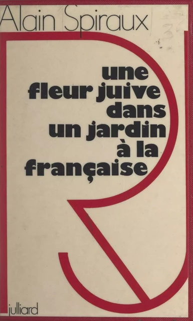 Une fleur juive dans un jardin à la française - Alain Spiraux - Julliard (réédition numérique FeniXX)