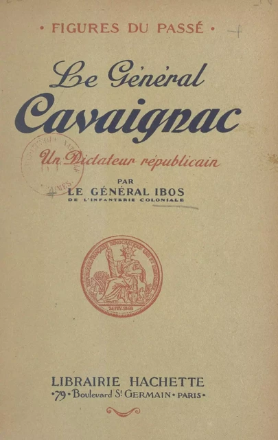 Le général Cavaignac - Pierre Ibos - (Hachette) réédition numérique FeniXX