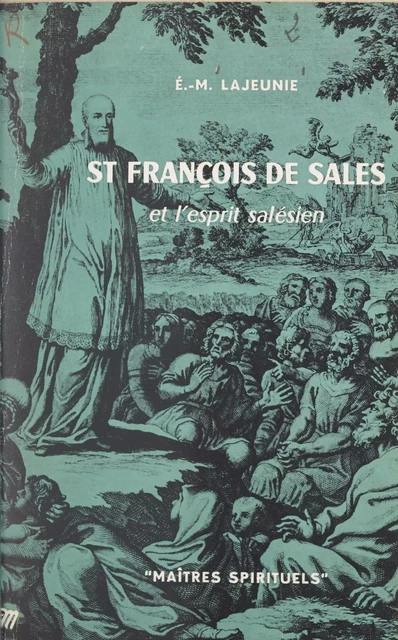 St François de Sales et l'esprit salésien - Étienne-Marie Lajeunie - Seuil (réédition numérique FeniXX)