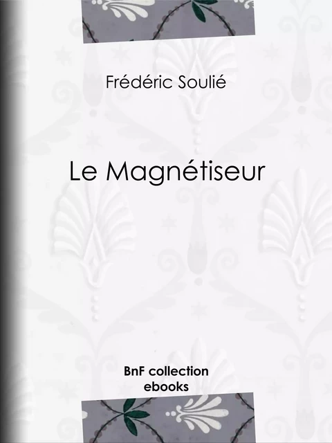 Le Magnétiseur - Frédéric Soulié - BnF collection ebooks