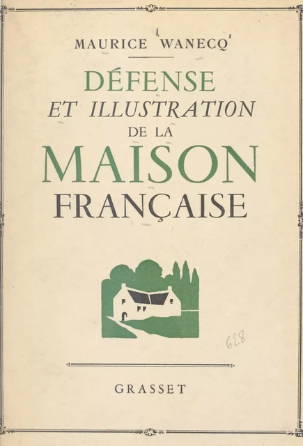 Défense et illustration de la maison française - Maurice Wanecq - (Grasset) réédition numérique FeniXX