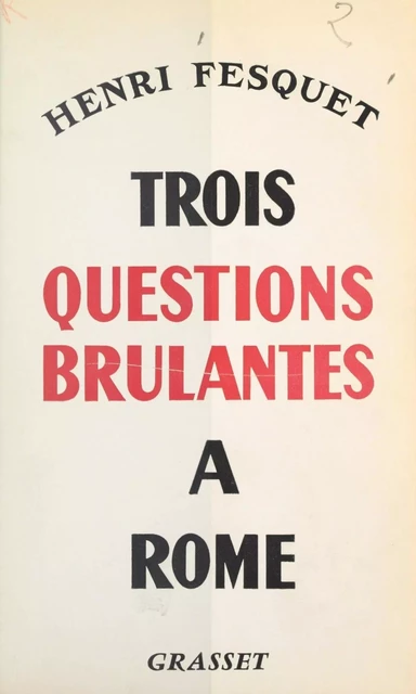 Trois questions brûlantes à Rome - Henri Fesquet - (Grasset) réédition numérique FeniXX