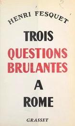 Trois questions brûlantes à Rome