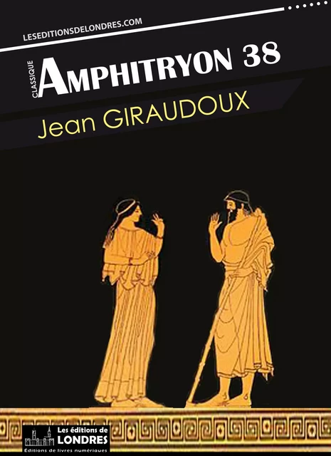 Amphitryon 38 - Jean Giraudoux - Les Editions de Londres