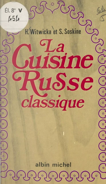 La cuisine russe classique - Serge Soskine, Halina Witwicka - (Albin Michel) réédition numérique FeniXX