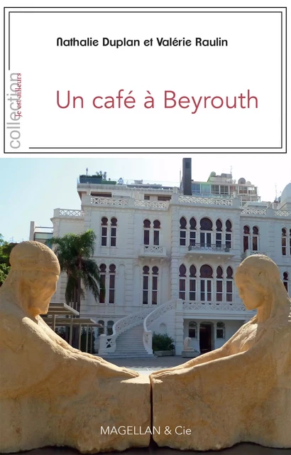 Un café à Beyrouth - Nathalie Duplan, Valérie Raulin - Magellan & Cie Éditions