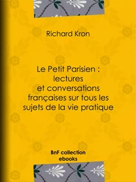 Le Petit Parisien : lectures et conversations françaises sur tous les sujets de la vie pratique