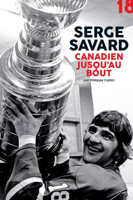 Serge Savard, canadien jusqu'au bout - Philippe Cantin - KO Média/KO Éditions inc