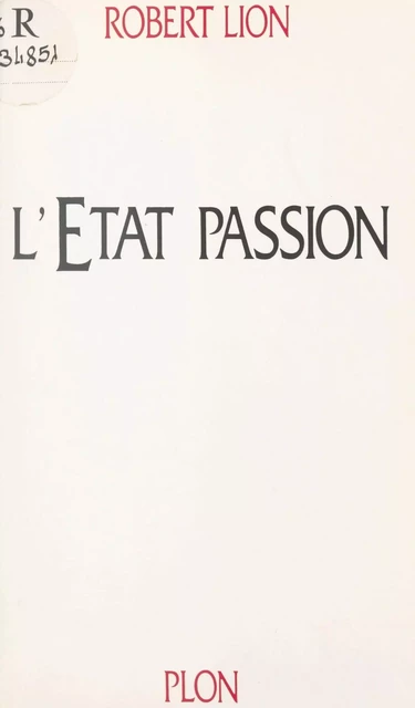 L'État passion - Robert Lion - (Plon) réédition numérique FeniXX