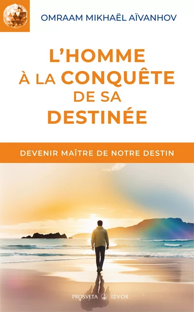 L'homme à la conquête de sa destinée - Omraam Mikhaël Aïvanhov - Editions Prosveta