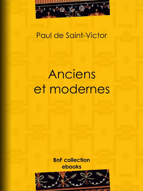 Anciens et Modernes - Paul de Saint-Victor, Alidor Delzant - BnF collection ebooks