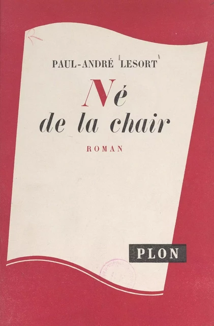 Le fil de la vie (1). Né de la chair - Paul-André Lesort - (Plon) réédition numérique FeniXX