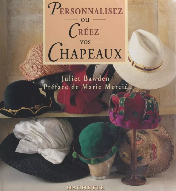 Personnalisez ou créez vos chapeaux - Juliet Bawden - (Hachette) réédition numérique FeniXX