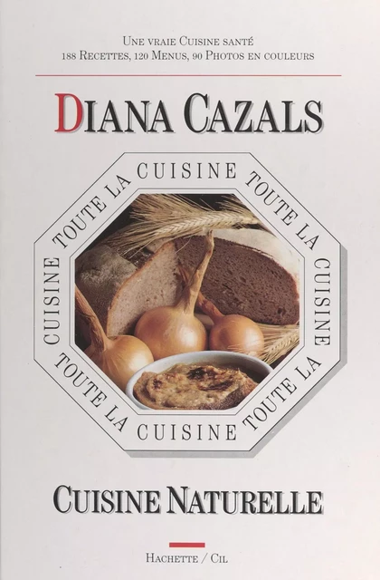 Toute la cuisine naturelle - Diana Cazals - (Hachette) réédition numérique FeniXX