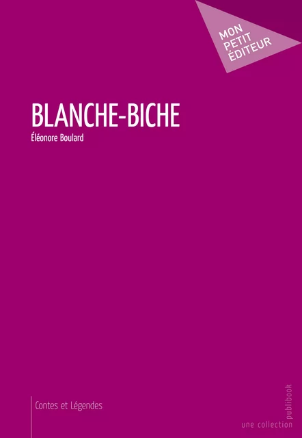 Blanche-Biche - Eléonore Boulard - Mon Petit Editeur