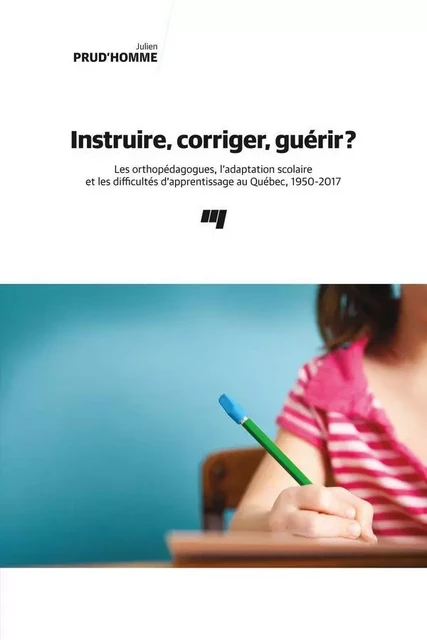 Instruire, corriger, guérir? - Julien Prud'Homme - Presses de l'Université du Québec