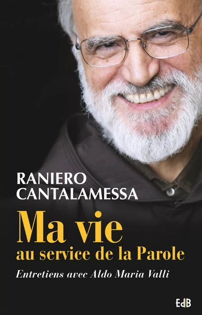 Ma vie au service de la Parole - Raniero Cantalamessa, Valli Maria Aldo - Editions des Béatitudes