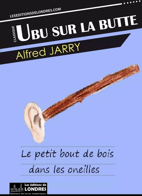 Ubu sur la butte - Alfred Jarry - Les Editions de Londres