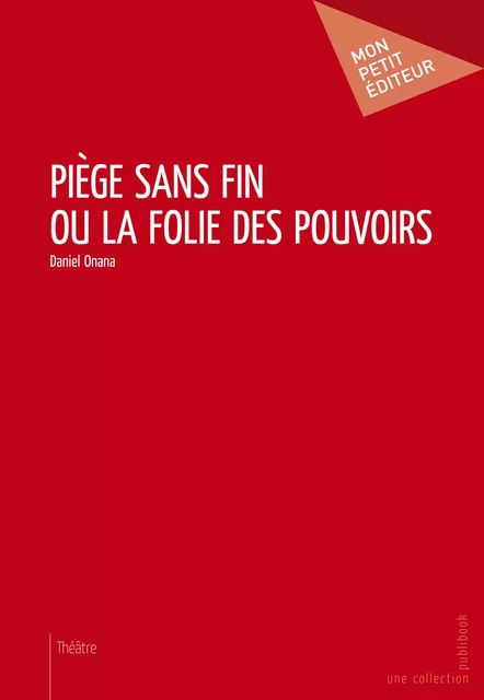 Piège sans fin ou la folie des pouvoirs - Daniel Onana - Mon Petit Editeur