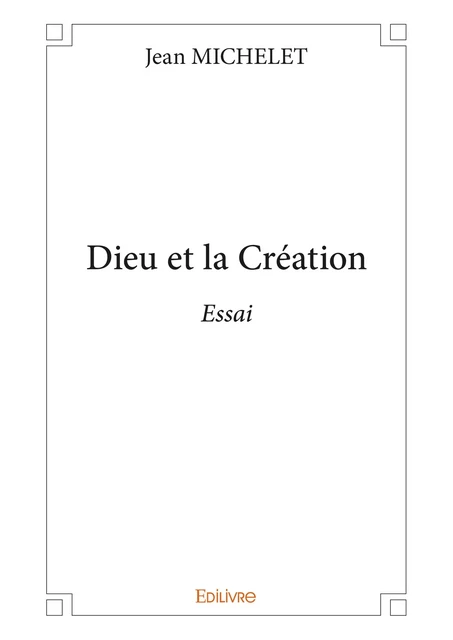 Dieu et la Création - Jean Michelet - Editions Edilivre